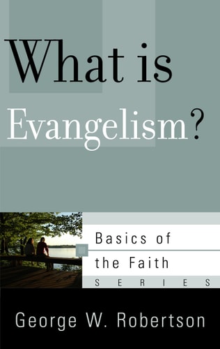 What Is Evangelism? (Basics of the Faith)