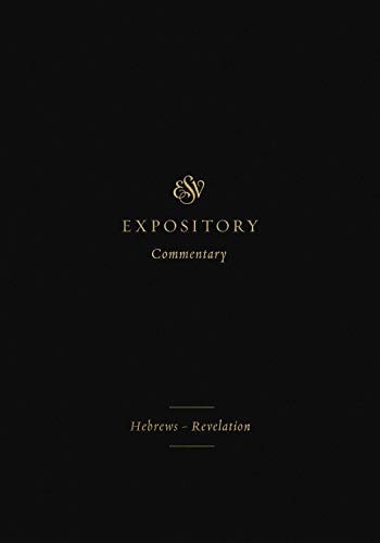 Hebrews–Revelation (ESV Expository Commentary, Volume 12)