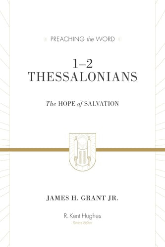 1–2 Thessalonians: The Hope of Salvation (Redesign) (Preaching the Word)