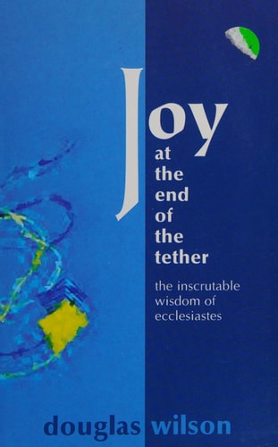 Joy at the End of the Tether: The Inscrutable Wisdom of Ecclesiastes