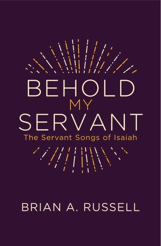 Behold My Servant: The Servant Songs of Isaiah (Grace Publications)