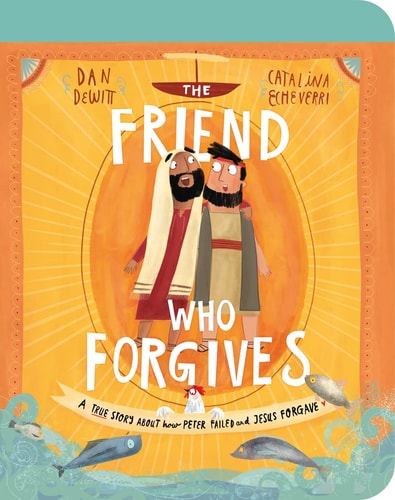 The Friend Who Forgives Board Book: A True Story About How Peter Failed and Jesus Forgave (Tales That Tell the Truth)