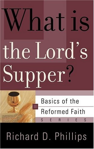 What Is The Lord's Supper? (Basics of the Faith) (Basics of the Reformed Faith)