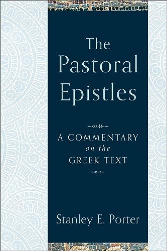 The Pastoral Epistles: A Commentary on the Greek Text