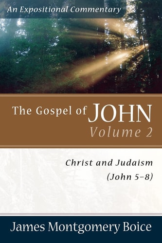 The Gospel of John: Christ and Judaism (John 5-8) (Expositional Commentary)