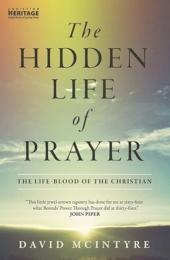 The Hidden Life of Prayer: The life–blood of the Christian