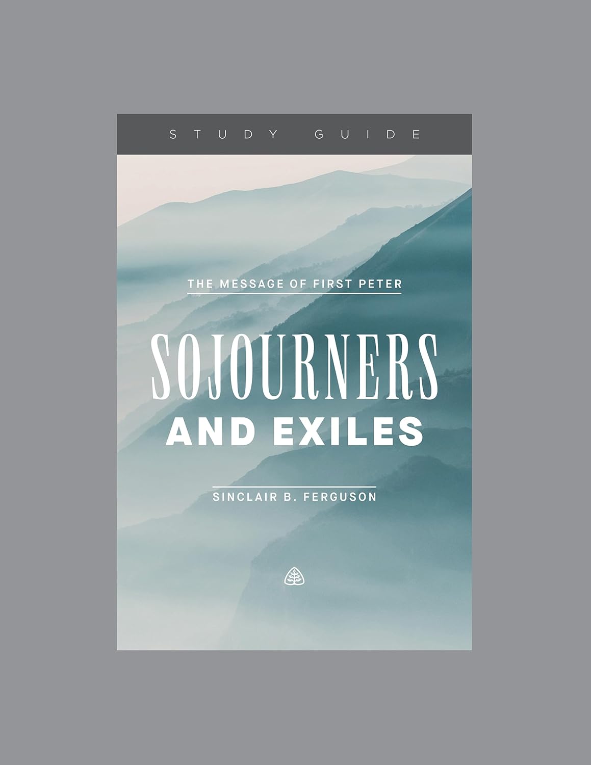 Sojourners and Exiles: The Message of First Peter (Study Guide)
