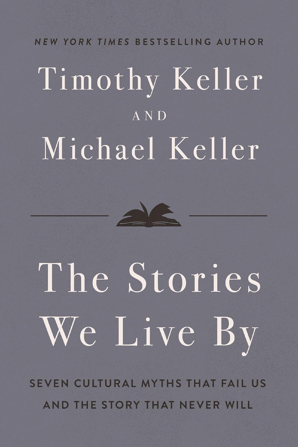 The Stories We Live By: Seven Cultural Myths That Fail Us and the Story That Never Will