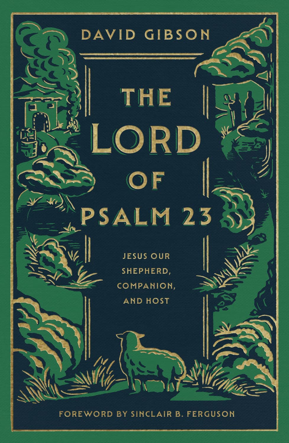 The Lord of Psalm 23: Jesus Our Shepherd, Companion, and Host (with Study Questions)