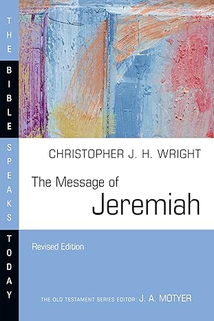 The Message of Jeremiah: Grace in the End (The Bible Speaks Today Series)