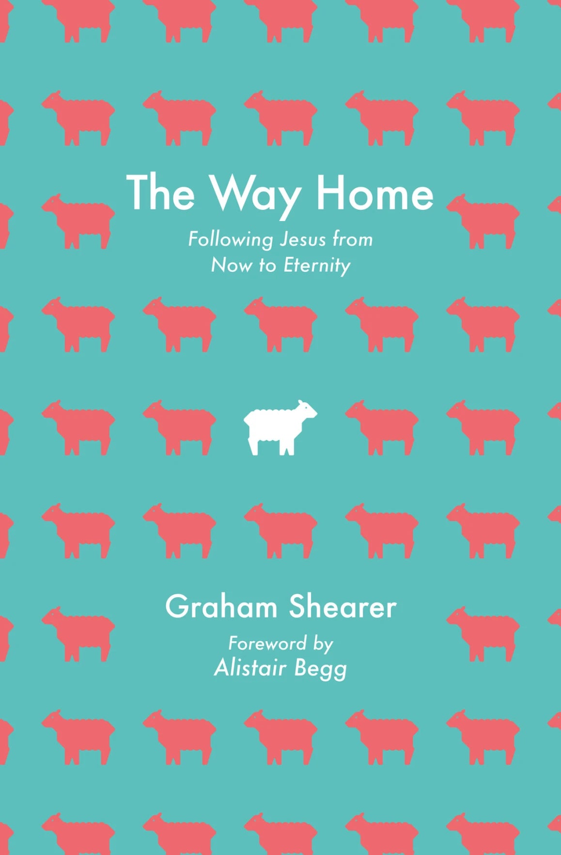 The Way Home: Following Jesus from New Birth to New Creation (and Everywhere in Between)