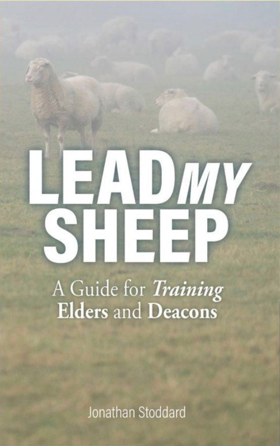 Lead My Sheep: A Guide for Training Elders and Deacons