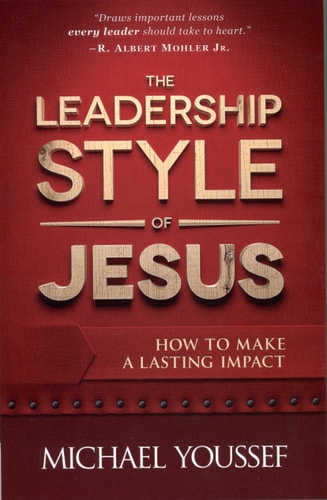 The Leadership Style of Jesus: How to Make a Lasting Impact