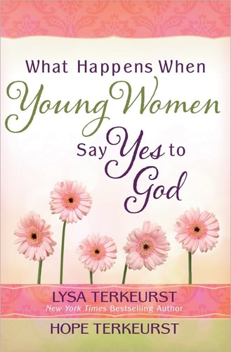 What Happens When Young Women Say Yes to God: Embracing God's Amazing Adventure for You