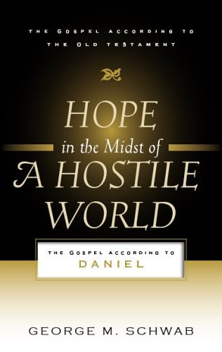 Hope in the Midst of a Hostile World: The Gospel According to Daniel (The Gospel According to the Old Testament)