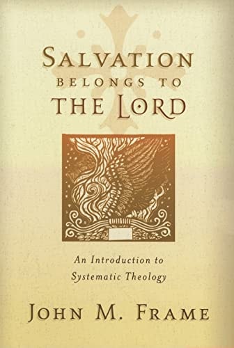 Salvation Belongs to the Lord: An Introduction to Systematic Theology