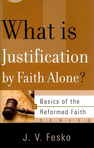 What is Justification by Faith Alone? (Basics of the Reformed Faith)