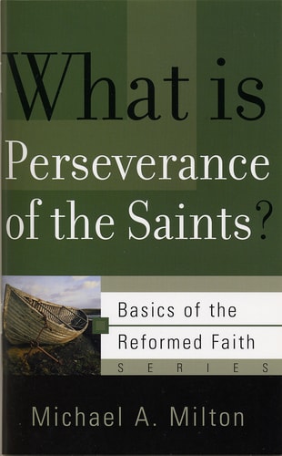 What Is Perseverance of the Saints? (Basics of the Faith) (Basics of the Reformed Faith)