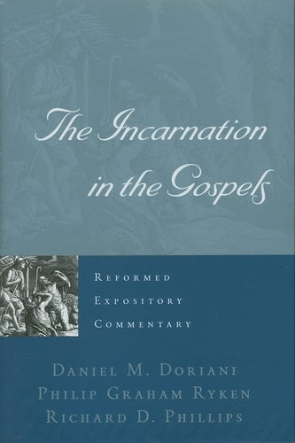 The Incarnation in the Gospels (Reformed Expository Commentary)