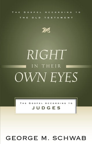 Right in Their Own Eyes: The Gospel According to Judges (Gospel According to the Old Testament)
