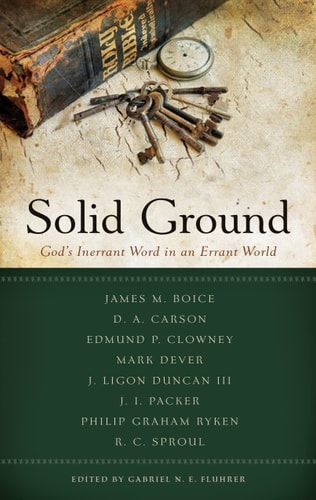 Solid Ground: The Inerrant Word of God in an Errant World (Best of Philadelphia Conference on Reformed Theology)