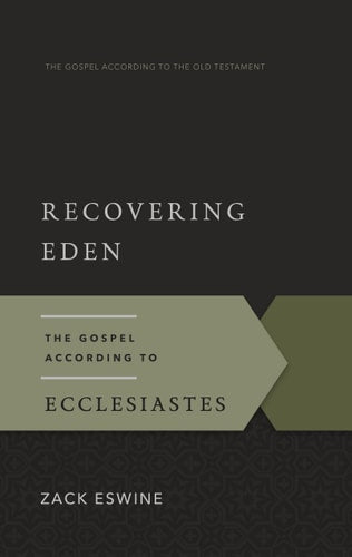 Recovering Eden: The Gospel According to Ecclesiastes (Gospel According to the Old Testament)