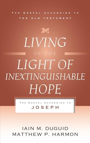Living in the Light of Inextinguishable Hope: The Gospel According to Joseph (Gospel According to the Old Testament)