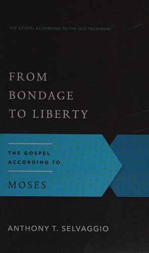 From Bondage to Liberty: The Gospel According to Moses (Gospel According to the Old Testament)
