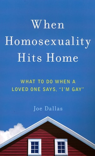 When Homosexuality Hits Home: What to Do When a Loved One Says, "I'm Gay"