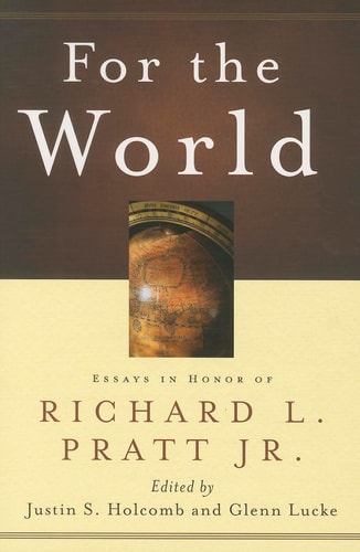 For the World: Essays in Honor of Richard L. Pratt Jr