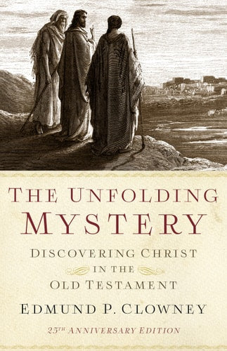 The Unfolding Mystery, Second Edition: Discovering Christ in the Old Testament