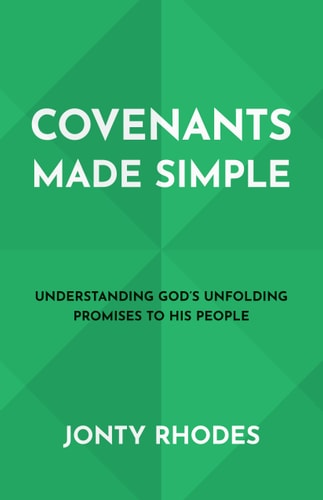 Covenants Made Simple: Understanding God’s Unfolding Promises to His People
