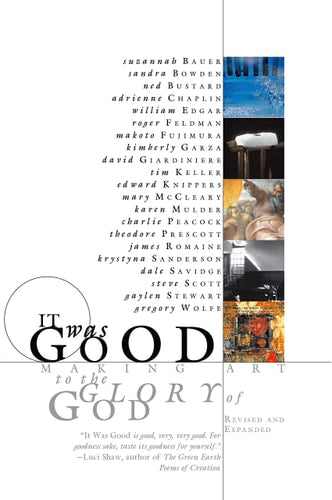 It Was Good: Making Art to the Glory of God