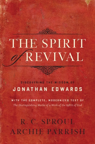 The Spirit of Revival (With the Complete, Modernized Text of The Distinguishing Marks of a Work of the Spirit of God): Discovering the Wisdom of Jonathan Edwards