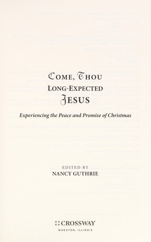 Come, Thou Long-Expected Jesus: Experiencing the Peace and Promise of Christmas