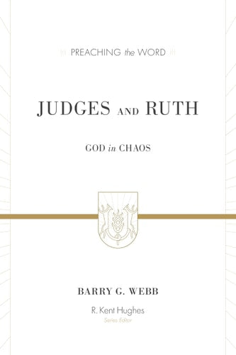 Judges and Ruth: God in Chaos (Preaching the Word)