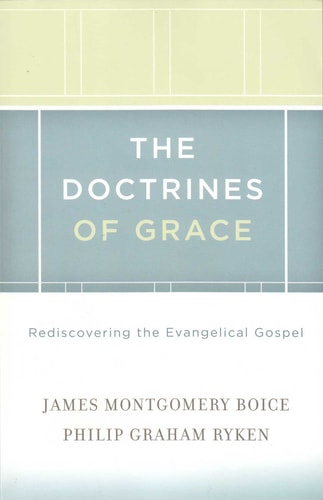 The Doctrines of Grace: Rediscovering the Evangelical Gospel