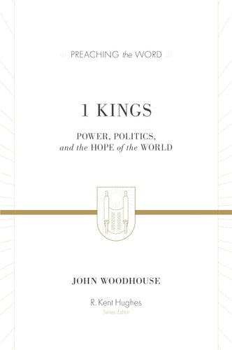 1 Kings: Power, Politics, and the Hope of the World (Preaching the Word)