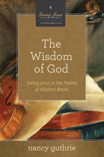 The Wisdom of God (Seeing Jesus in the Old Testament)