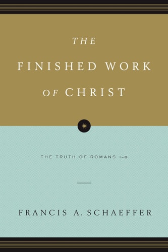 The Finished Work of Christ: The Truth of Romans 1-8 (Paperback Edition)