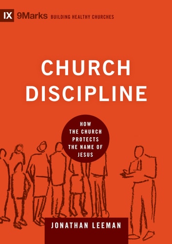Church Discipline: How the Church Protects the Name of Jesus (9Marks: Building Healthy Churches)