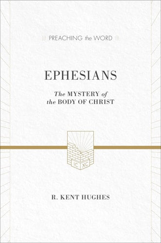 Ephesians: The Mystery of the Body of Christ (Preaching the Word)