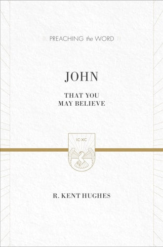 John: That You May Believe (Preaching the Word)