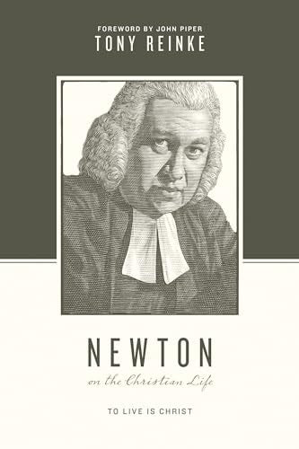 Newton on the Christian Life: To Live Is Christ