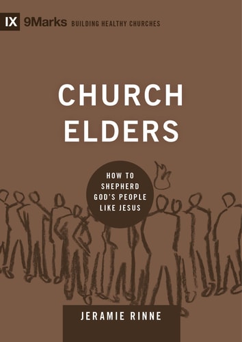 Church Elders: How to Shepherd God's People Like Jesus (Building Healthy Churches)