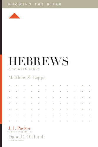 Hebrews: A 12-Week Study (Knowing the Bible)