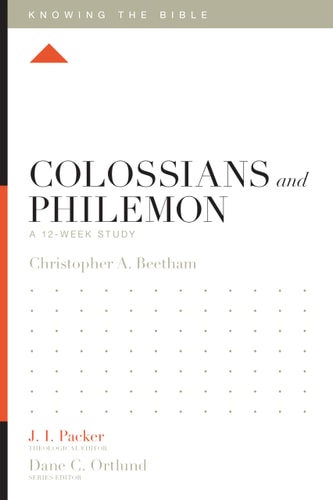 Colossians and Philemon: A 12-Week Study (Knowing the Bible)