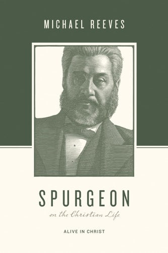 Spurgeon on the Christian Life: Alive in Christ (Theologians on the Christian Life)