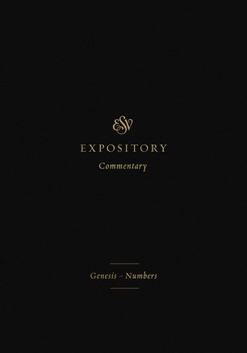 Genesis–Numbers (ESV Expository Commentary, 1)