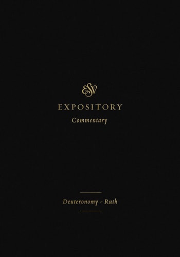Deuteronomy–Ruth (ESV Expository Commentary, Volume 2)